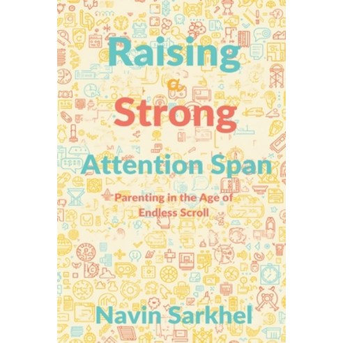 (영문도서)Raising a Strong Attention Span: Parenting in the Age of Endless Scroll Paperback, Mindful Pages, English, 9789377789114