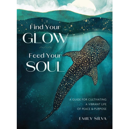 (영문도서)Find Your Glow Feed Your Soul: A Guide for Cultivating a Vibrant Life of Peace... Hardcover, Rock Point, English, 9781577158882
