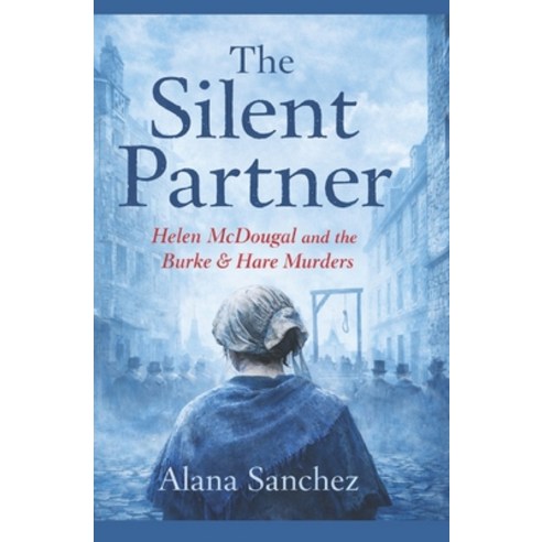 (영문도서)The Silent Partner: Helen McDougal and the Burke & Hare Murders Paperback, Independently Published, English, 9798247572657