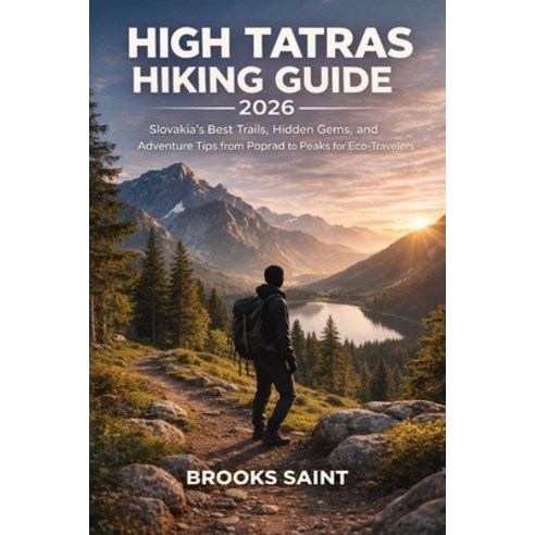 (영문도서)High Tatras Hiking Guide 2026: Slovakia's Best Trails Hidden Gems and Adventur... Paperback, Independently Published, English, 9798242760431