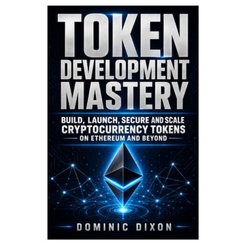 (영문도서)Token Development Mastery: Build Launch Secure and Scale Cryptocurrency Token... Paperback, Independently Published, English, 9798182279857