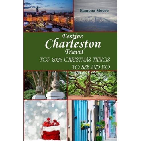 (영문도서)Festive Charleston Travel: Top 2025 Christmas Things to See and Do Paperback, Independently Published, English, 9798274607889