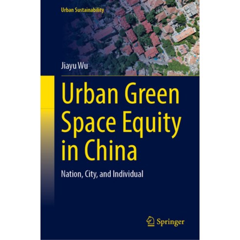 (영문도서)Urban Green Space Equity in China: Nation City and Individual Hardcover, Springer, English, 9789819557707 Springer, English, 9789819557707