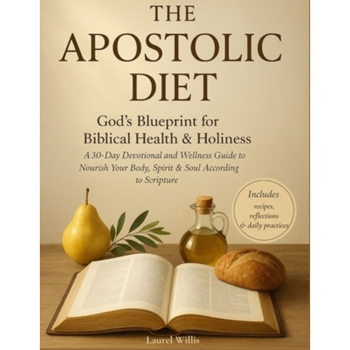 (영문도서)The Apostolic Diet - A 30-Day Devotional and Wellness Guide: God's Blueprint for... Paperback, Independently Published, English, 9798276503967