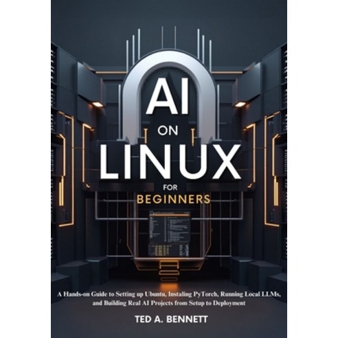 (영문도서)AI on Linux for Beginners: A Hands-On Guide to Setting Up Ubuntu Installing PyT... Paperback, Independently Published, English, 9798197353658
