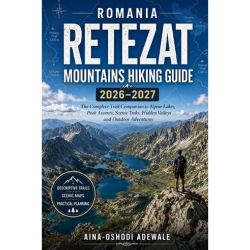 (영문도서)Romania Retezat Mountains Hiking Guide 2026-2027: The Complete Trail Companion t... Paperback, Independently Published, English, 9798184075853