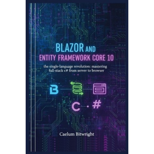 (영문도서)Blazor and Entity Framework Core 10: The Single-Language Revolution: Mastering F... Paperback, Independently Published, English, 9798242766501
