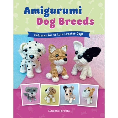 (영문도서)Amigurumi Dog Breeds: Patterns for 21 Cute Crochet Dogs Paperback, Stackpole Books, English, 9780811777742