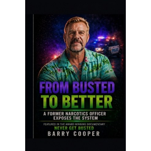 (영문도서)From Busted to Better: A Former Narcotics Officer Exposes the System Paperback, Independently Published, English, 9798258697615
