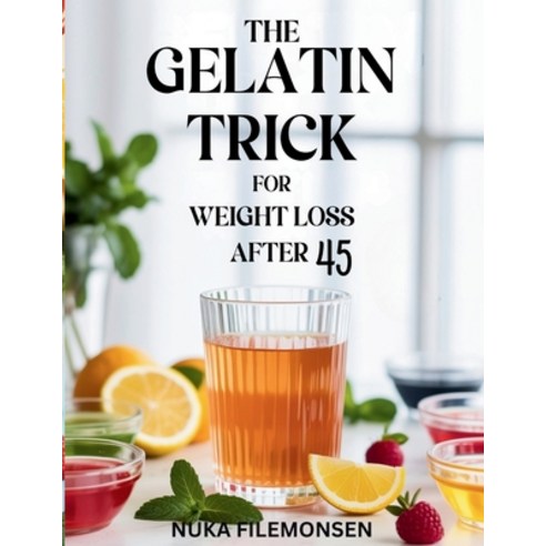(영문도서)The Gelatin Trick for Weight Loss After 45: A Simple Gelatin Ritual to Control C... Paperback, Independently Published, English, 9798276990156