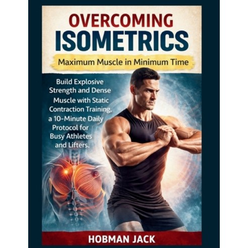 (영문도서)Overcoming Isometrics: Maximum Muscle in Minimum Time: Build Explosive Strength... Paperback, Independently Published, English, 9798242650251 Independently Published, English, 9798242650251