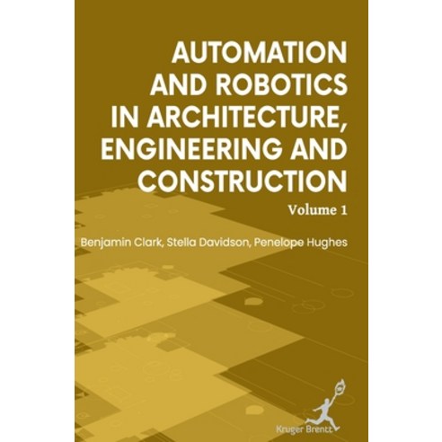 (영문도서)Automation and Robotics in Architecture Engineering and Construction: Vol 1 Hardcover, Kruger Brentt Publisher Uk...., English, 9781787156012