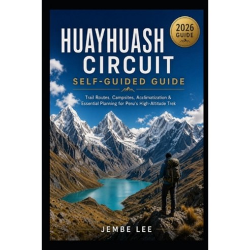 (영문도서)Huayhuash Circuit Self-Guided Guide: Trail Routes Campsites Acclimatization &... Paperback, Independently Published, English, 9798198089006