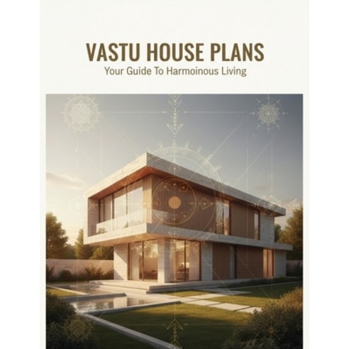 (영문도서)Vastu House Plans: Your Guide To Harmonious Living Paperback, Independently Published, English, 9798273697546