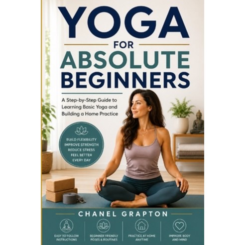 (영문도서)Yoga for Absolute Beginners: A Step-by-Step Guide to Learning Basic Yoga and Bui... Paperback, Independently Published, English, 9798188951290