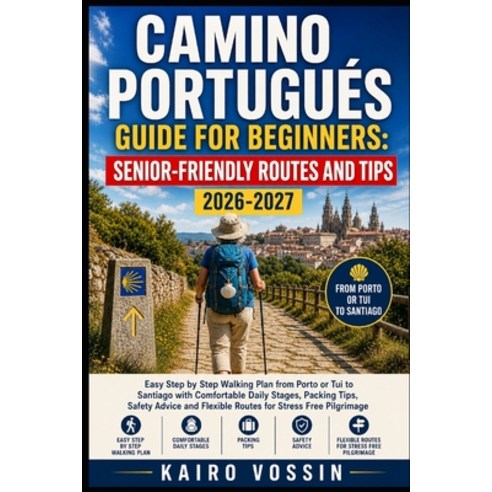 (영문도서)Camino Portugués Guide for Beginners: SENIOR FRIENDLY ROUTES AND TIPS: Easy Step... Paperback, Independently Published, English, 9798195590642
