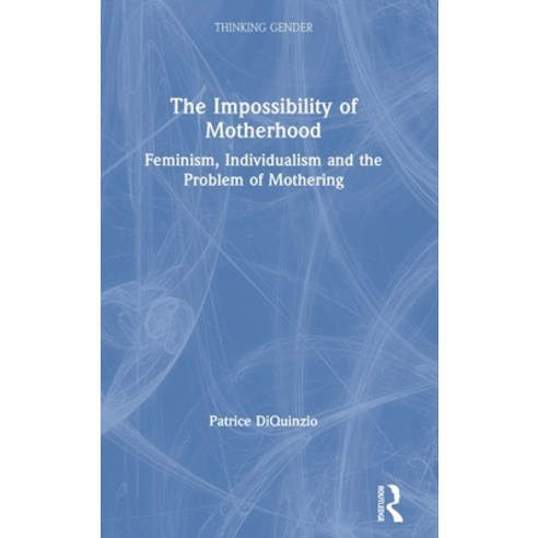 (영문도서)The Impossibility of Motherhood: Feminism Individualism and the Problem of Moth... Hardcover, Routledge, English, 9780415910224