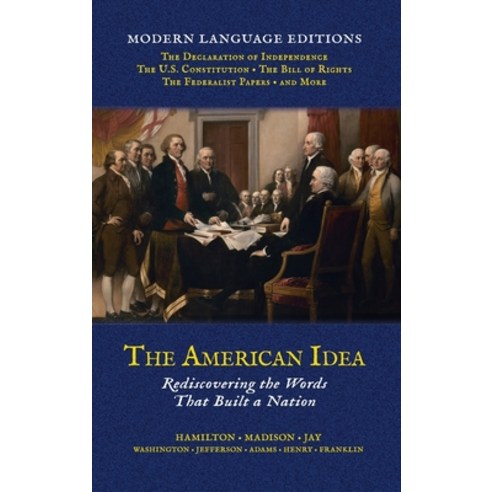 (영문도서)The American Idea: Rediscovering the Words that Built a Nation Hardcover, Ascaine Press, English, 9781970950021