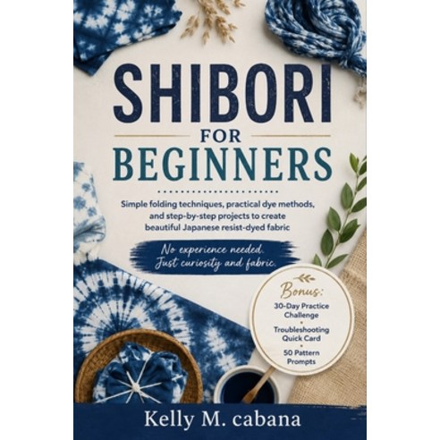 (영문도서)Shibori for Beginners: Simple folding techniques practical dye methods and ste... Paperback, Independently Published, English, 9798183967630