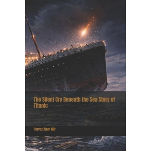 (영문도서)The Silent Cry Beneath the Sea Story of Titanic Paperback, Independently Published, English, 9798241032812