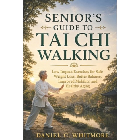 (영문도서)Senior's Guide to Tai CHI Walking: Low Impact Exercises for Safe Weight Loss Be... Paperback, Independently Published, English, 9798197958204
