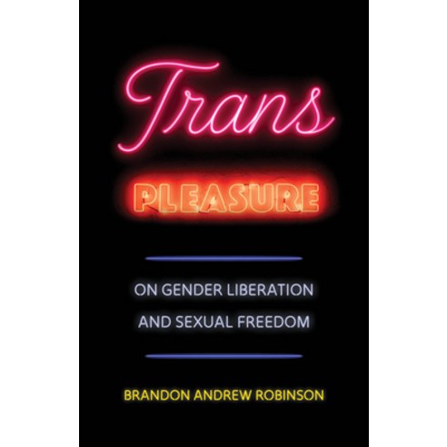 (영문도서)Trans Pleasure: On Gender Liberation and Sexual Freedom Hardcover, University of California Press, English, 9780520410329