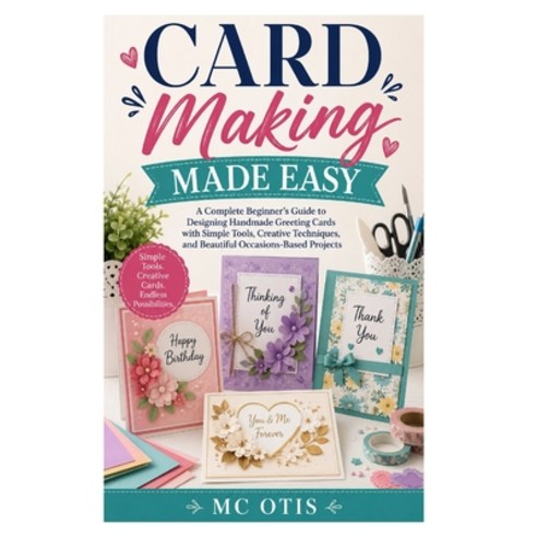 (영문도서)Card Making Made Easy: A Complete Beginner's Guide to Designing Handmade Greetin... Paperback, Independently Published, English, 9798196035425