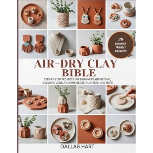 (영문도서)Air-Dry Clay Bible: Step-by-Step Projects for Beginners and Beyond Including Je... Paperback, Independently Published, English, 9798270453183