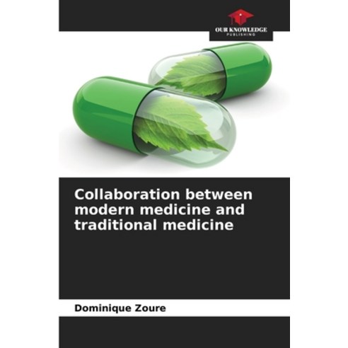 (영문도서)Collaboration between modern medicine and traditional medicine Paperback, Our Knowledge Publishing, English, 9786209547379