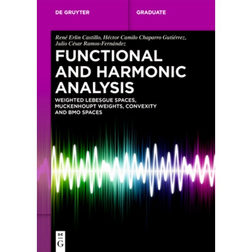 (영문도서)Functional and Harmonic Analysis: Weighted Lebesgue Spaces Muckenhoupt Weights ... Paperback, de Gruyter, English, 9783119142205
