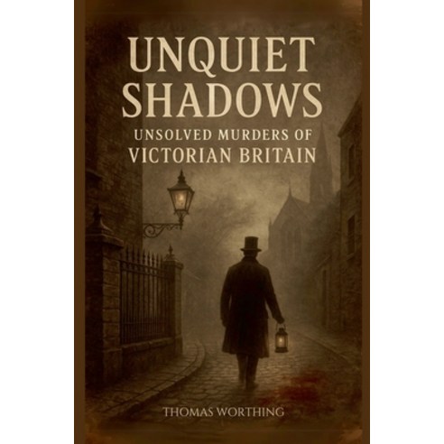 (영문도서)Unquiet Shadows: Unsolved Murders of Victorian Britain Paperback, Thomas Worth, English, 9798232362201