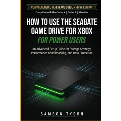 (영문도서)How To Use The Seagate Game Drive For Xbox: An Advanced Setup Guide for Storage... Paperback, Independently Published, English, 9798196097201