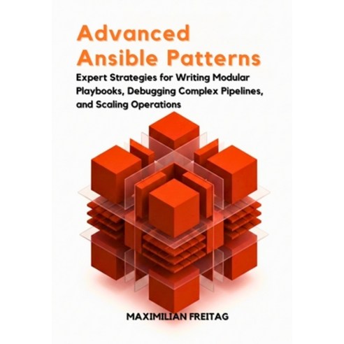 (영문도서)Advanced Ansible Patterns: Expert Strategies for Writing Modular Playbooks Debu... Paperback, Independently Published, English, 9798244780635