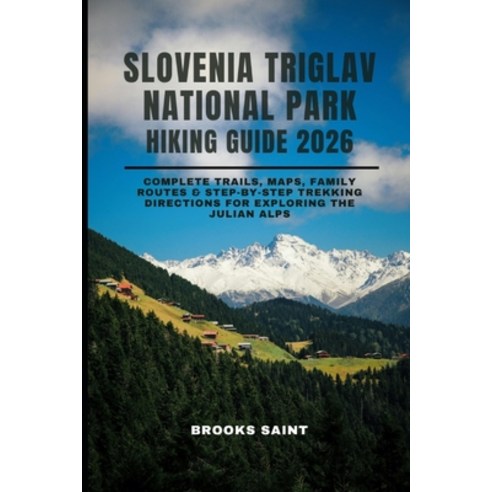 (영문도서)Slovenia Triglav National Park Hiking Guide 2026: Complete Trails Maps Family... Paperback, Independently Published, English, 9798276467634
