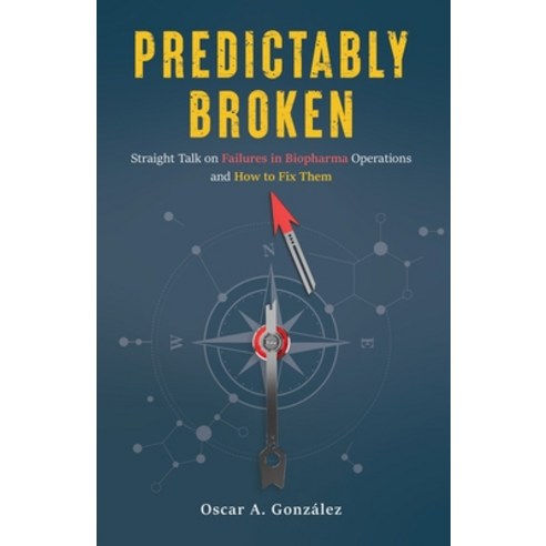(영문도서)Predictably Broken: Straight Talk on Failures in Biopharma Operations and How to... Paperback, Synapse Brew Publishing, English, 9798993475400