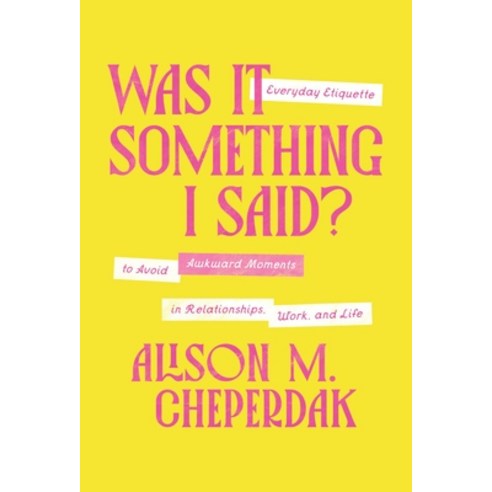 (영문도서)Was It Something I Said?: Everyday Etiquette to Avoid Awkward Moments in Relatio... Hardcover, Thomas Nelson, English, 9781400350124
