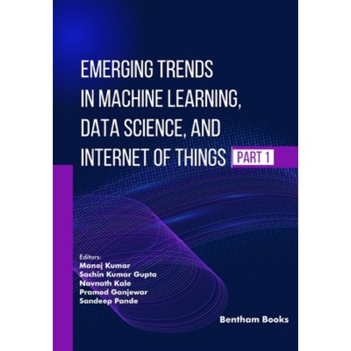 (영문도서)Emerging Trends in Machine Learning Data Science and Internet of Things (Part 1) Paperback, Bentham Science Publishers, English, 9798898814731