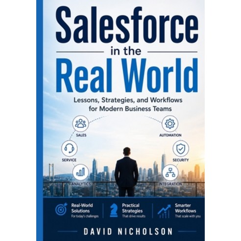 (영문도서)Salesforce in the Real World: Lessons Strategies and Workflows for Modern Busi... Paperback, Independently Published, English, 9798184491639