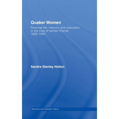 (영문도서)Quaker Women: Personal Life Memory and Radicalism in the Lives of Women Friends... Hardcover, Routledge, English, 9780415281430