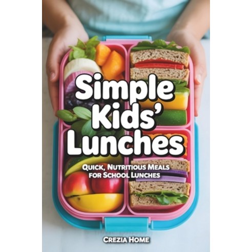 (영문도서)Simple Kids' Lunches: Quick Nutritious Meals for School Lunches Paperback, Independently Published, English, 9798257383090