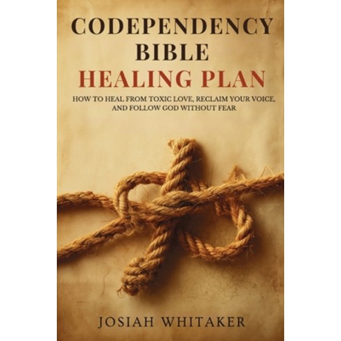 (영문도서)Codependency Bible Healing Plan: How to Heal from Toxic Love Reclaim Your Voice... Paperback, Eden Path Press, English, 9798900466910