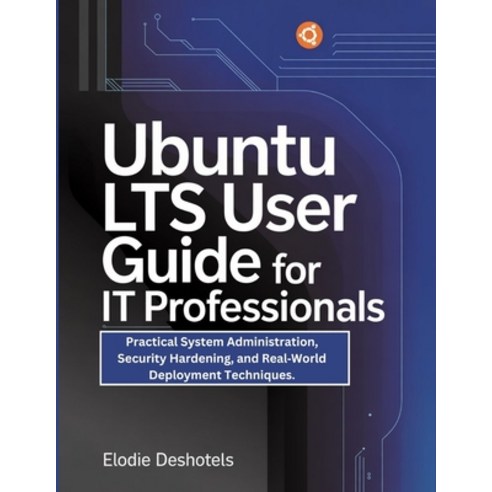 (영문도서)Ubuntu LTS User Guide for IT Professionals: Practical System Administration Sec... Paperback, Independently Published, English, 9798242970502
