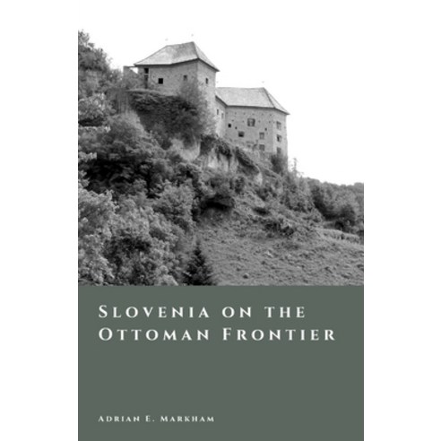 (영문도서)Slovenia on the Ottoman Frontier: Raids Fortresses and Borderland Society Paperback, Independently Published, English, 9798245116549