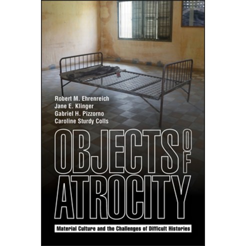 (영문도서)Objects of Atrocity: Material Culture and the Challenges of Difficult Histories Hardcover, Purdue University Press, English, 9781626712317