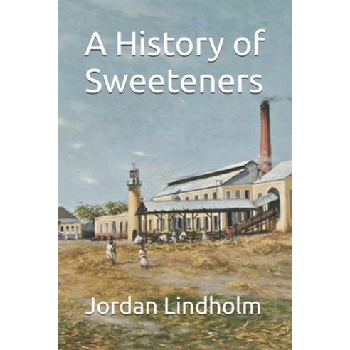 (영문도서)A History of Sweeteners Paperback, Independently Published, English, 9798243598484