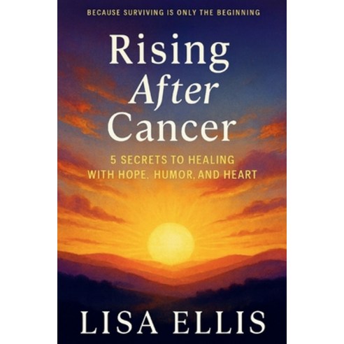 (영문도서)Rising After Cancer: 5 Secrets to Healing with Hope Humor and Heart Paperback, Boundless Quill Publishing LLC, English, 9798999197337