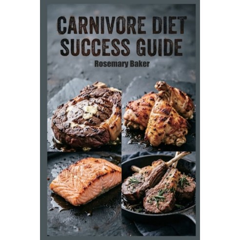 (영문도서)Carnivore Diet Success Guide: A Comprehensive Anti-Inflammatory Meat-Based Meal... Paperback, Independently Published, English, 9798197160119
