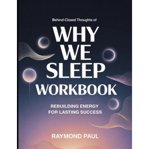 (영문도서)Behind Closed Thoughts Of Why We Sleep: Rebuilding Energy For Lasting Success Paperback, Independently Published, English, 9798199136266