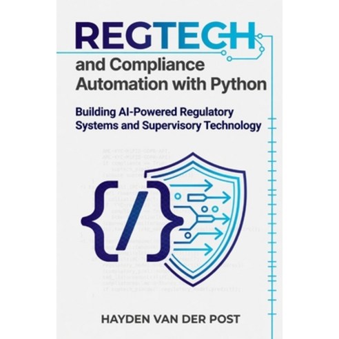 (영문도서)RegTech and Compliance Automation with Python: Building AI-Powered Regulatory Sy... Paperback, Independently Published, English, 9798198770836