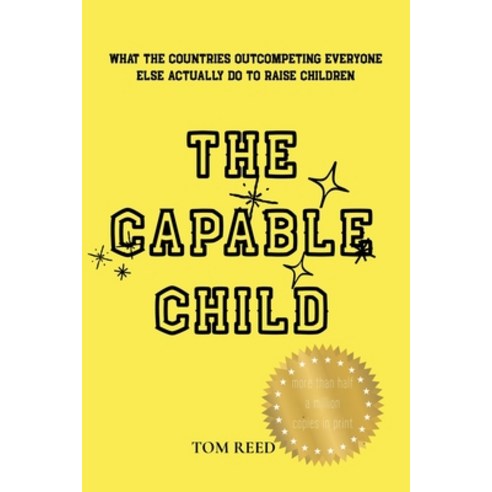 (영문도서)The Capable Child: What the Countries Outcompeting Everyone Else Actually Do to... Paperback, Independently Published, English, 9798181233218